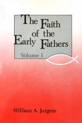  The Faith of the Early Fathers: Volume 1: Volume 1 