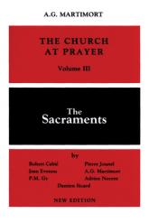  The Church at Prayer: Volume III: The Sacraments Volume 3 