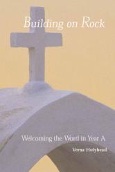  Welcoming the Word in Year a: Building on Rock 