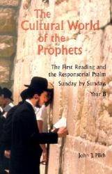  The Cultural World of the Prophets: The First Reading and Responsorial Psalm, Sunday by Sunday: Year B 