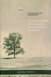  The Spiritual Wisdom of the Gospels for Christian Preachers and Teachers: Eating with the Bridegroom (Year B) 