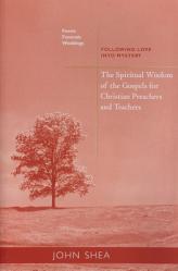  The Spiritual Wisdom of the Gospels for Christian Preachers and Teachers: Feasts, Funerals, and Weddings: Following Love Into Mystery Volume 4 