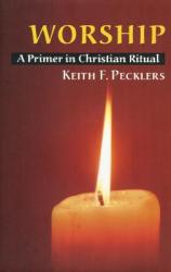  Worship: A Primer in Christian Ritual 