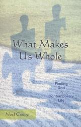  What Makes Us Whole: Finding God in Contemporary Life 