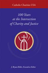  Catholic Charities USA: 100 Years at the Intersection of Charity and Justice 