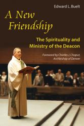  New Friendship: The Spirituality and Ministry of the Deacon 