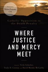  Where Justice and Mercy Meet: Catholic Opposition to the Death Penalty 