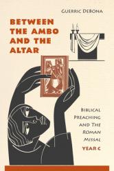  Between the Ambo and the Altar: Biblical Preaching and the Roman Missal, Year C 