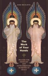  The Work of Your Hands: Prayers for Ordinary and Extraordinary Moments of Grace 