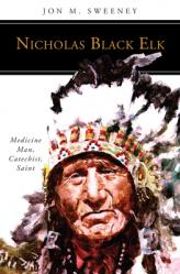  Nicholas Black Elk: Medicine Man, Catechist, Saint 