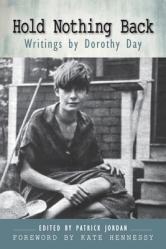  Hold Nothing Back: Writings by Dorothy Day 