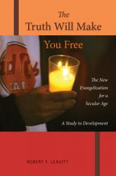  The Truth Will Make You Free: The New Evangelization for a Secular Age; A Study in Development 