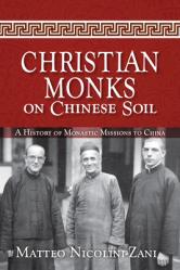  Christian Monks on Chinese Soil: A History of Monastic Missions to China 