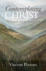  Contemplating Christ: The Gospels and the Interior Life 