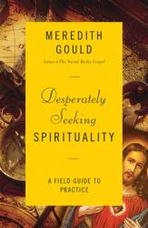  Desperately Seeking Spirituality: A Field Guide to Practice 