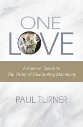  One Love: A Pastoral Guide to the Order of Celebrating Matrimony 