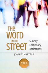  The Word on the Street, Year B: Sunday Lectionary Reflections 