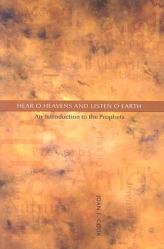  Hear, O Heavens and Listen, O Earth: An Introduction to the Prophets 