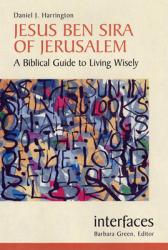  Jesus Ben Sira of Jerusalem: A Biblical Guide to Living Wisley 