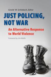  Just Policing, Not War: An Alternative Response to World Violence 