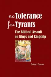  No Tolerance for Tyrants: The Biblical Assault on Kings and Kingship 