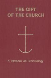  The Gift of the Church: A Textbook Ecclesiology in Honor of Patrick Granfield, O.S.B. 