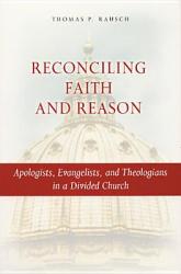  Reconciling Faith and Reason: Apologists, Evangelists, and Theologians in a Divided Church 