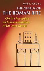  The Genius of Roman Rite: On the Reception and Implementation of the New Missal 