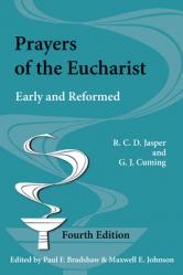  Prayers of the Eucharist: Early and Reformed 