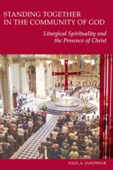  Standing Together in the Community of God: Liturgical Spirituality and the Presence of Christ 