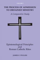  The Process of Admission to Ordained Ministry: A Comparative Study: Epistemological Principles and Roman Catholic Rites 