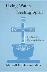  Living Water, Sealing Spirit: Readings on Christian Initiation 