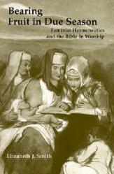  Bearing Fruit in Due Season: Feminist Hermeneutics and the Bible in Worship 