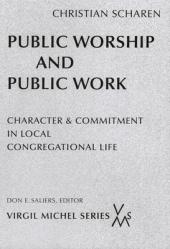  Public Worship and Public Work: Character and Commitment in Local Congregational Life 