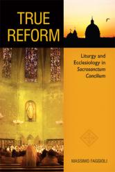  True Reform: Liturgy and Ecclesiology in Sacrosanctum Concilium 