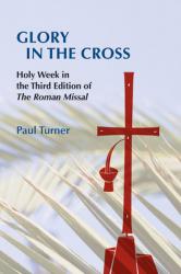  Glory in the Cross: Holy Week in the Third Edition of the Roman Missal 