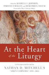  At the Heart of the Liturgy: Conversations with Nathan D. Mitchell\'s Amen Corners, 1991-2012 