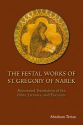  The Festal Works of St. Gregory of Narek: Annotated Translation of the Odes, Litanies, and Encomia 