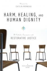  Harm, Healing, and Human Dignity: A Catholic Encounter with Restorative Justice 