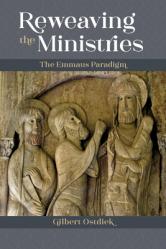  Reweaving the Ministries: The Emmaus Paradigm 