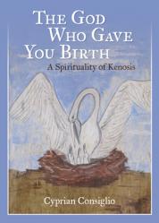  The God Who Gave You Birth: A Spirituality of Kenosis 