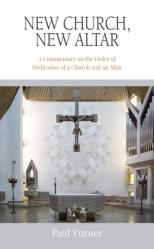  New Church, New Altar: A Commentary on the Order of Dedication of a Church and an Altar 