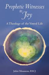  Prophetic Witnesses to Joy: A Theology of the Vowed Life 