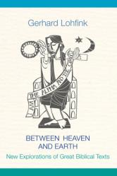  Between Heaven and Earth: New Explorations of Great Biblical Texts 