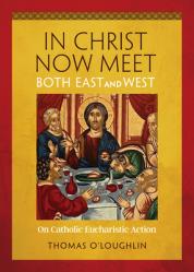  In Christ Now Meet Both East and West: On Catholic Eucharistic Action 