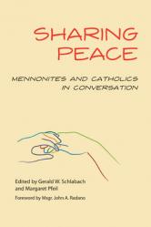  Sharing Peace: Mennonites and Catholics in Conversation 