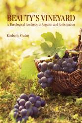  Beauty\'s Vineyard: A Theological Aesthetic of Anguish and Anticipation 