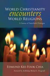  World Christianity Encounters World Religions: A Summa of Interfaith Dialogue 