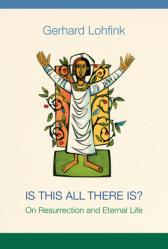  Is This All There Is?: On Resurrection and Eternal Life 