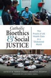  Catholic Bioethics and Social Justice: The PRAXIS of Us Health Care in a Globalized World 